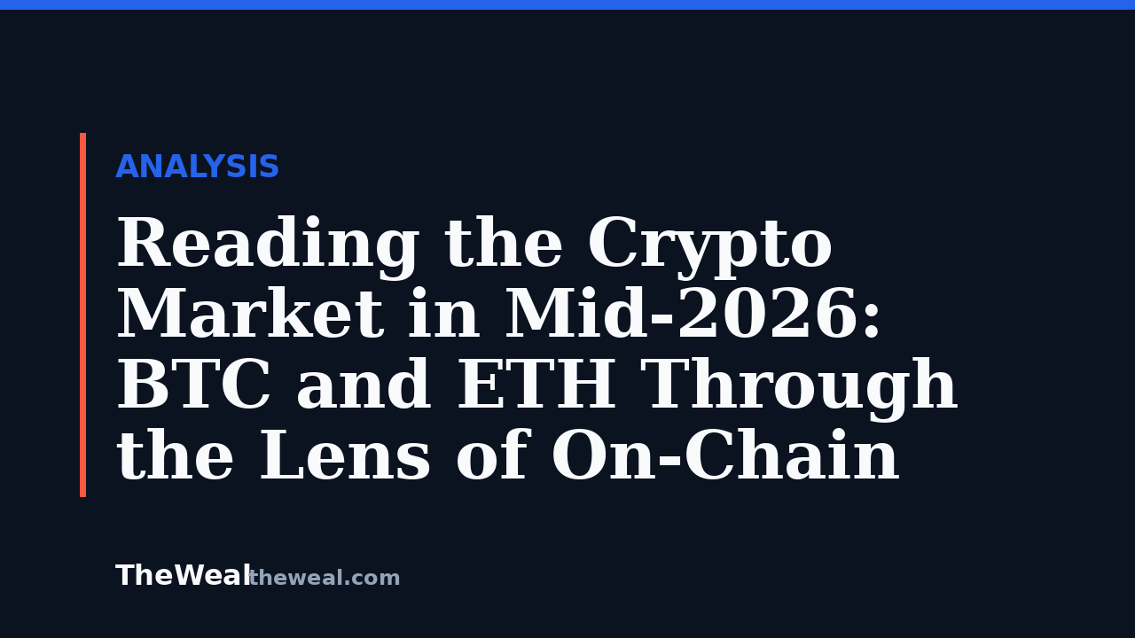 Reading the Crypto Market in Mid-2026: BTC and ETH Through the Lens of On-Chain and Macro