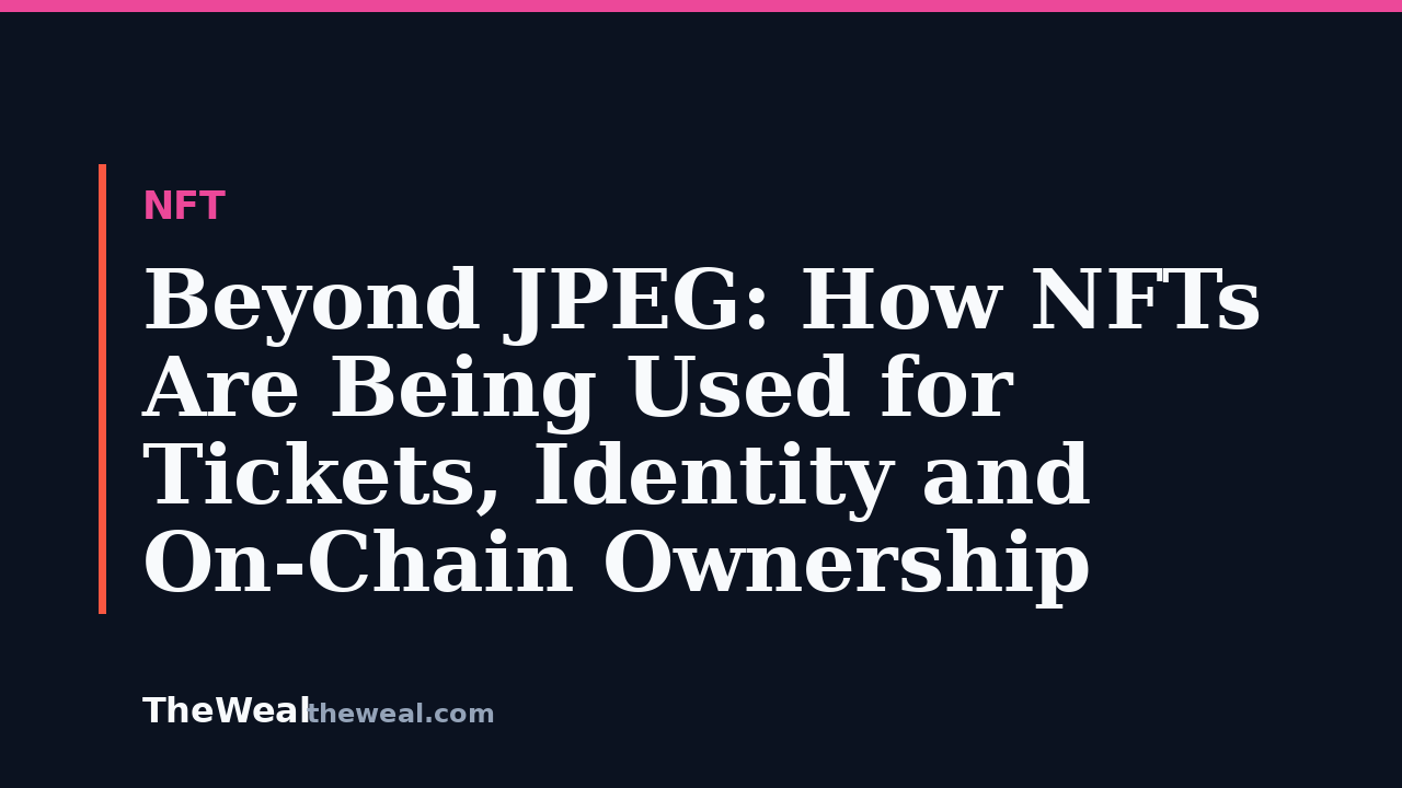 Beyond JPEG: How NFTs Are Being Used for Tickets, Identity and On-Chain Ownership