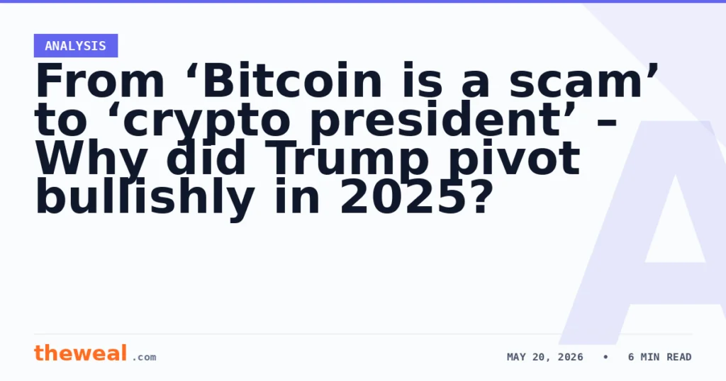 From ‘Bitcoin is a scam’ to ‘crypto president’ – Why did Trump pivot bullishly in 2025?
