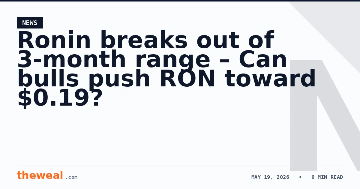 Ronin breaks out of 3-month range – Can bulls push RON toward $0.19?